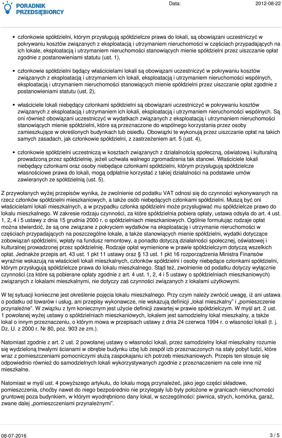 1), członkowie spółdzielni będący właścicielami lokali są obowiązani uczestniczyć w pokrywaniu kosztów związanych z eksploatacją i utrzymaniem ich lokali, eksploatacją i utrzymaniem nieruchomości