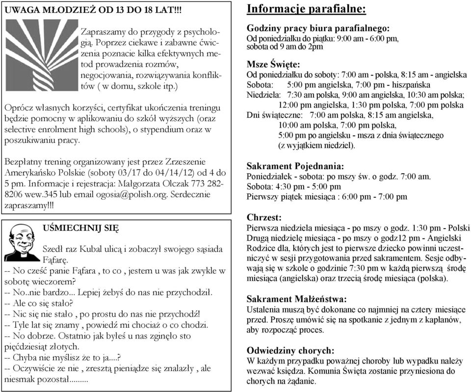 ) Oprócz własnych korzyści, certyfikat ukończenia treningu będzie pomocny w aplikowaniu do szkół wyższych (oraz selective enrolment high schools), o stypendium oraz w poszukiwaniu pracy.
