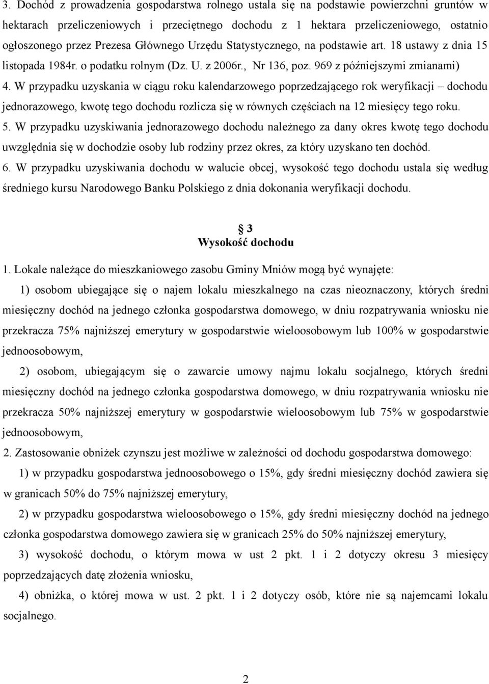 W przypadku uzyskania w ciągu roku kalendarzowego poprzedzającego rok weryfikacji dochodu jednorazowego, kwotę tego dochodu rozlicza się w równych częściach na 12 miesięcy tego roku. 5.