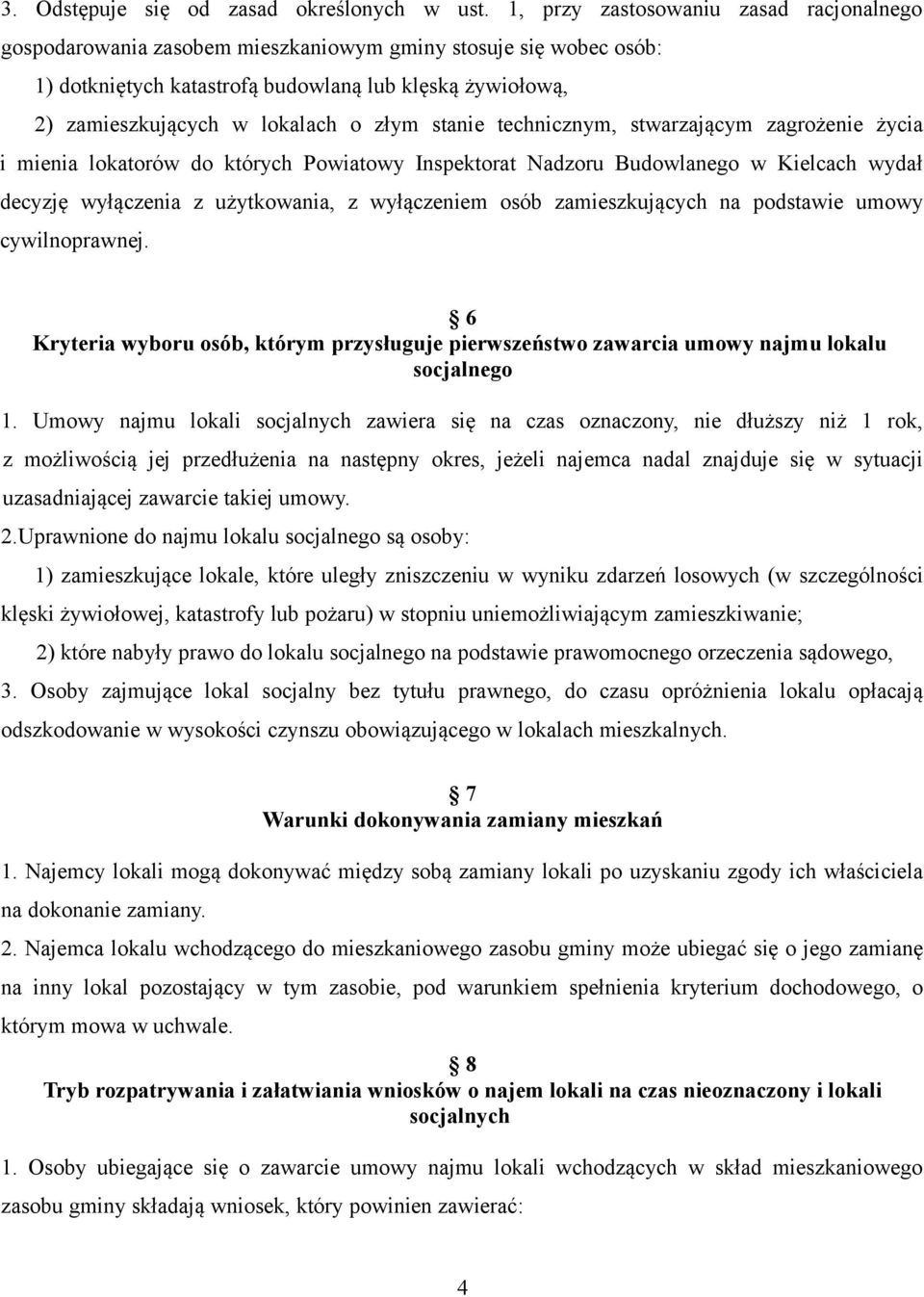 złym stanie technicznym, stwarzającym zagrożenie życia i mienia lokatorów do których Powiatowy Inspektorat Nadzoru Budowlanego w Kielcach wydał decyzję wyłączenia z użytkowania, z wyłączeniem osób