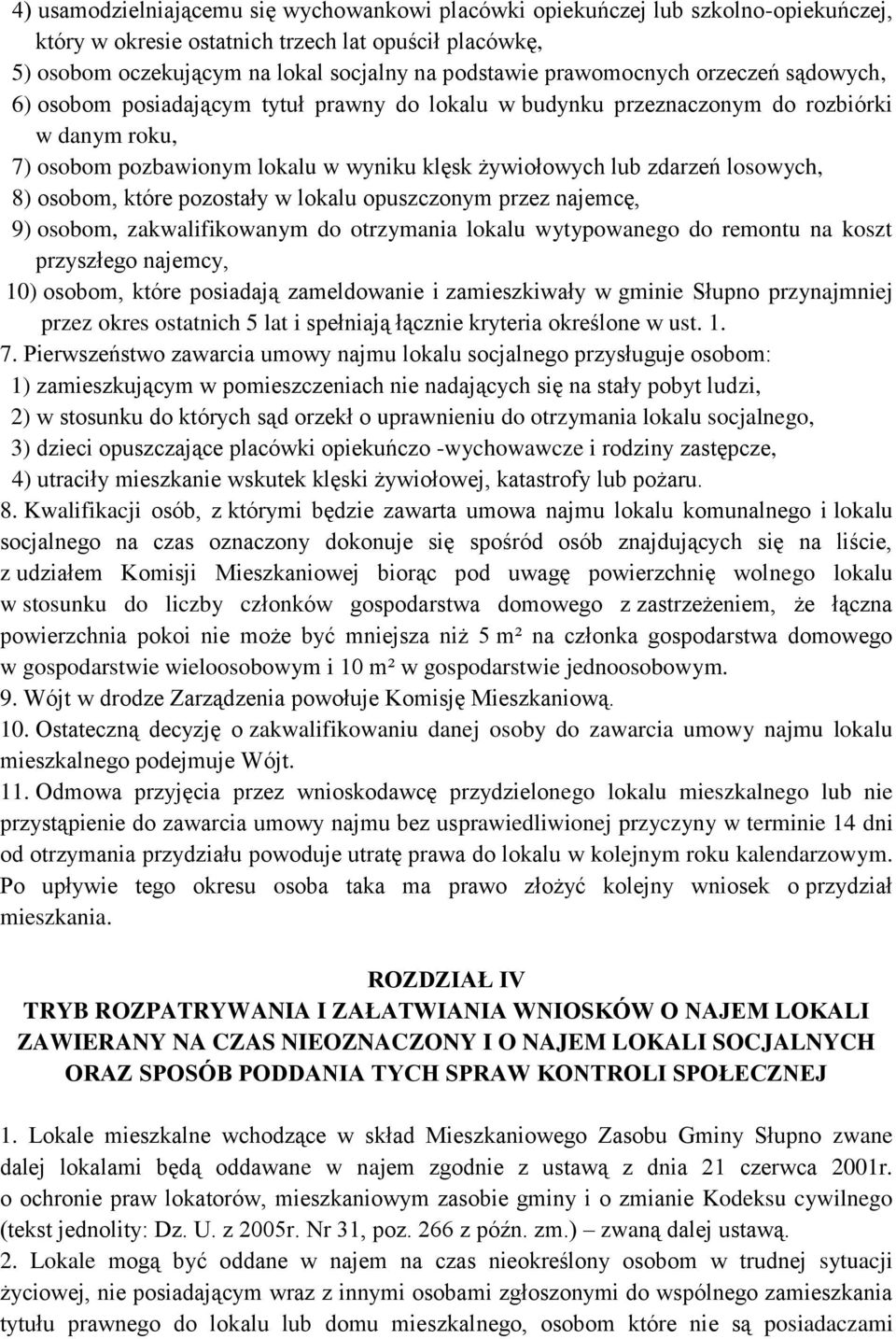 losowych, 8) osobom, które pozostały w lokalu opuszczonym przez najemcę, 9) osobom, zakwalifikowanym do otrzymania lokalu wytypowanego do remontu na koszt przyszłego najemcy, 10) osobom, które