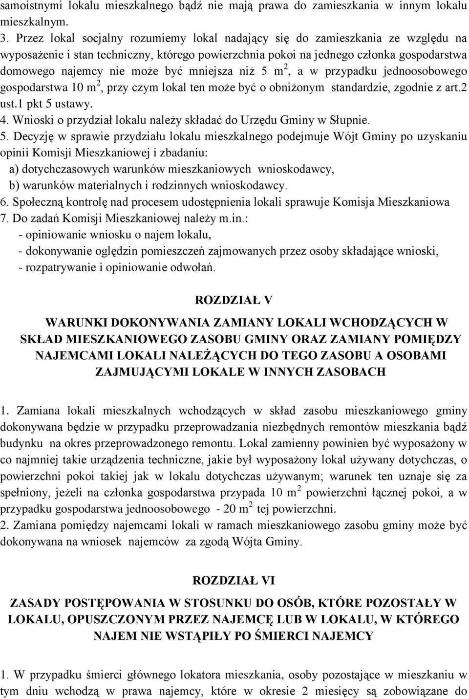 mniejsza niż 5 m 2, a w przypadku jednoosobowego gospodarstwa 10 m 2, przy czym lokal ten może być o obniżonym standardzie, zgodnie z art.2 ust.1 pkt 5 ustawy. 4.