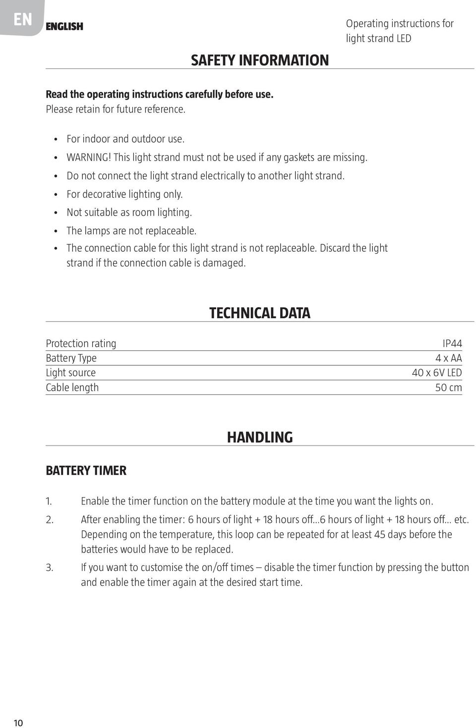 The lamps are not replaceable. The connection cable for this light strand is not replaceable. Discard the light strand if the connection cable is damaged.