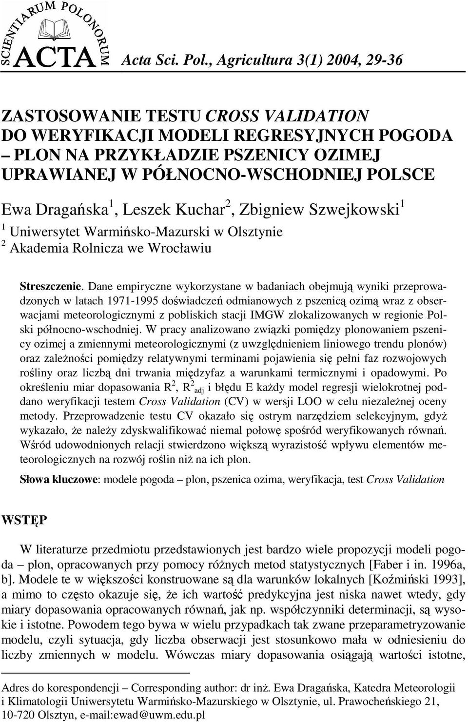 1, Leszek Kuchar 2, Zbigniew Szwejkowski 1 1 Uniwersytet Warmińsko-Mazurski w Olsztynie 2 Akademia Rolnicza we Wrocławiu 1 Streszczenie.