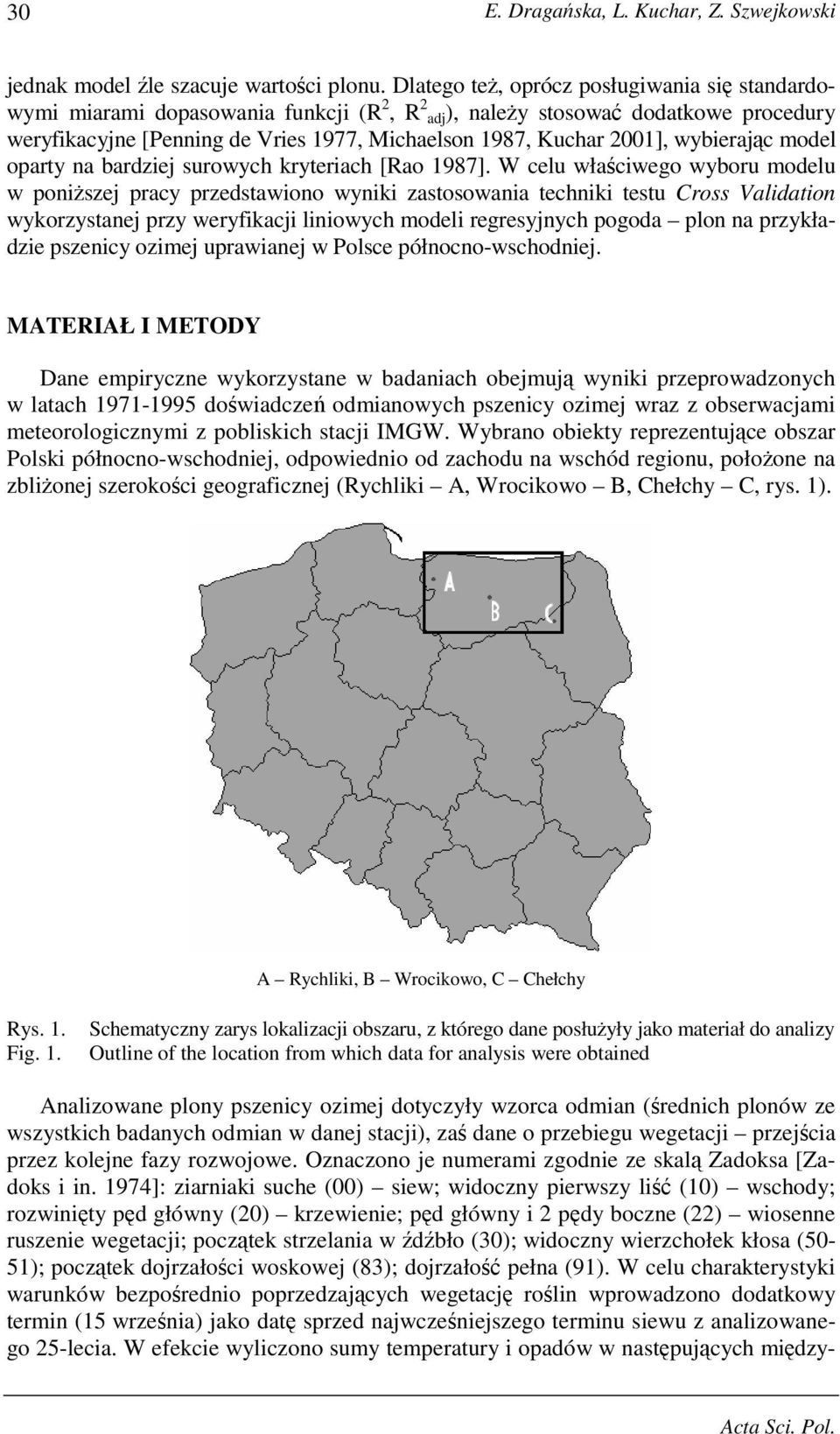 wybierając model oparty na bardziej surowych kryteriach [Rao 1987].