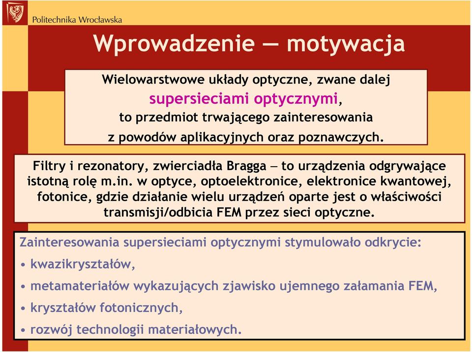 w optyce, optoelektronice, elektronice kwantowej, fotonice, gdzie działanie wielu urządzeń oparte jest o właściwości transmisji/odbicia FEM przez sieci