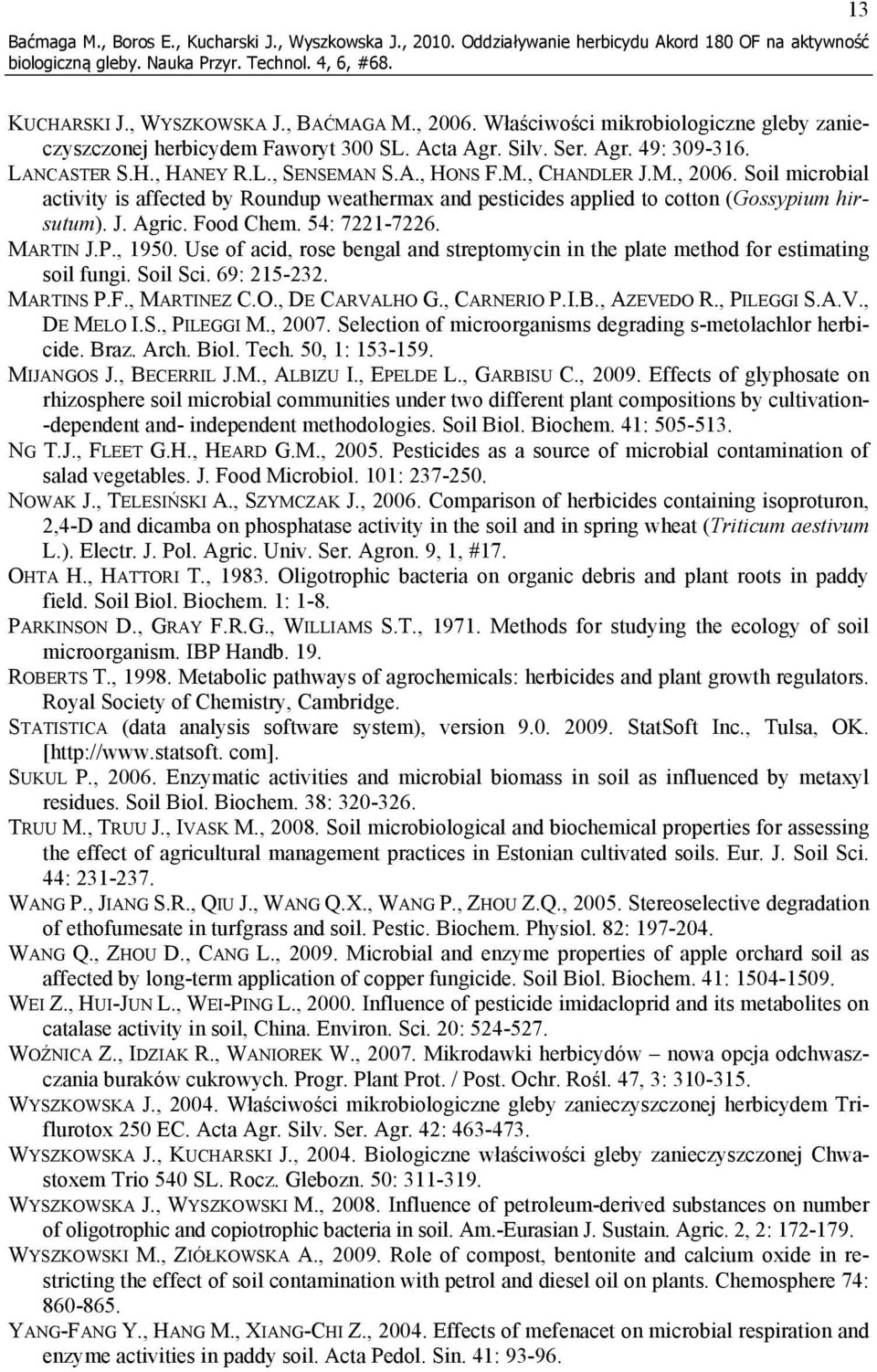 Soil microbial activity is affected by Roundup weathermax and pesticides applied to cotton (Gossypium hirsutum). J. Agric. Food Chem. 54: 7221-7226. MARTIN J.P., 1950.
