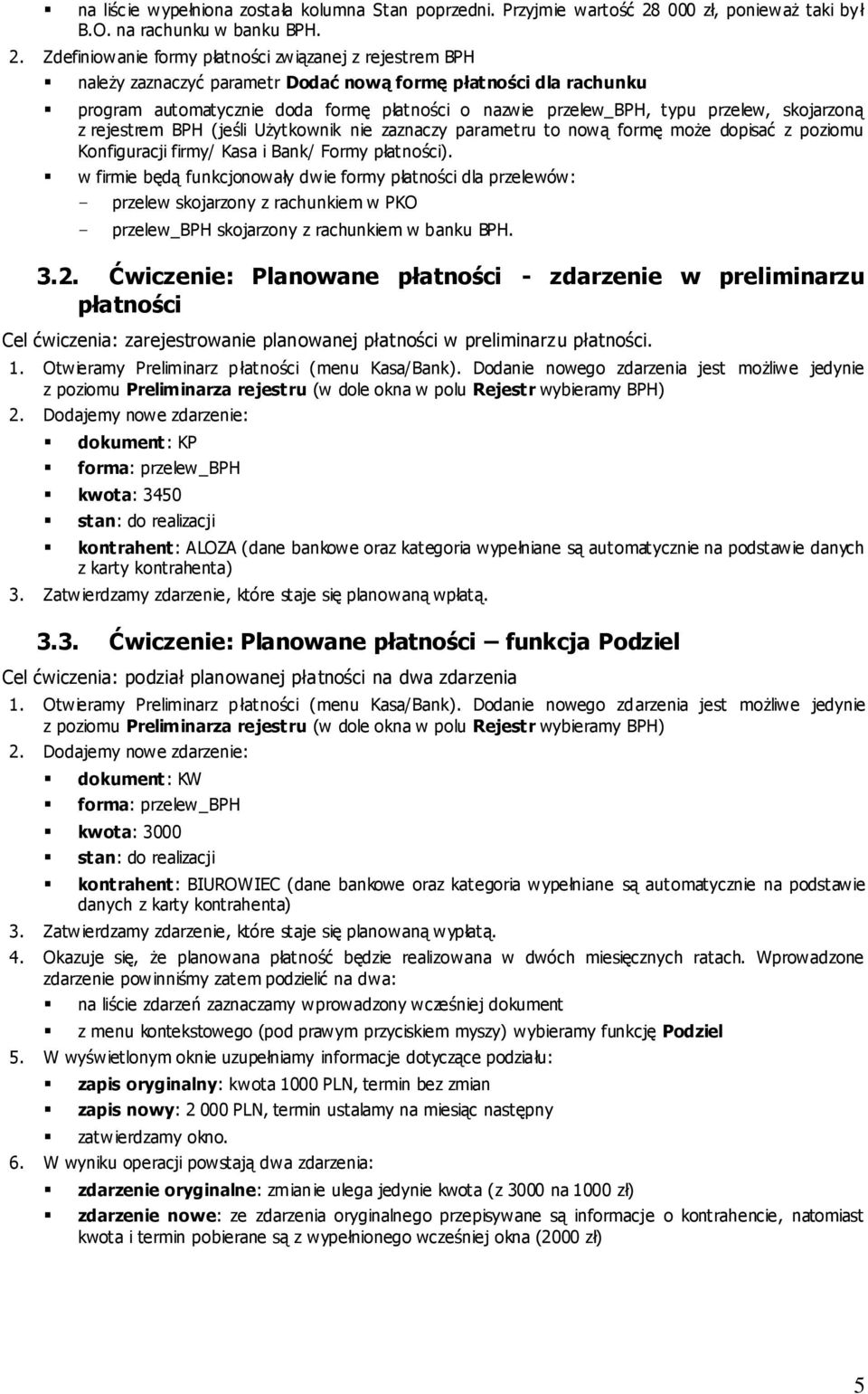 Zdefiniowanie formy płatności związanej z rejestrem BPH należy zaznaczyć parametr Dodać nową formę płatności dla rachunku program automatycznie doda formę płatności o nazwie przelew_bph, typu