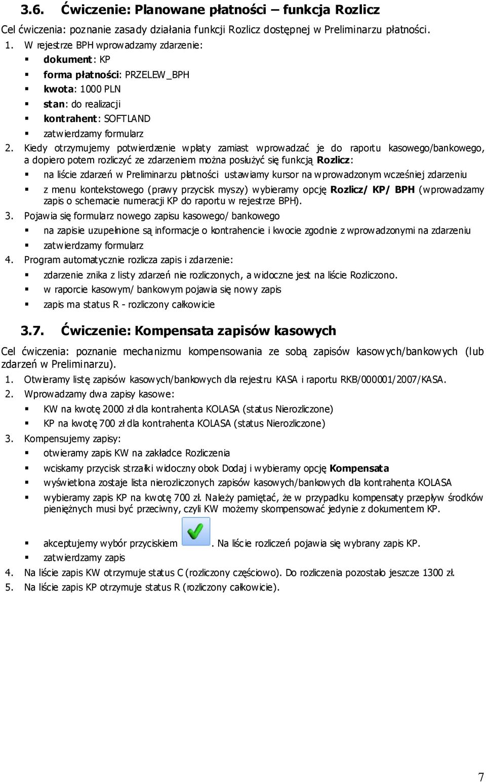 Kiedy otrzymujemy potwierdzenie wpłaty zamiast wprowadzać je do raportu kasowego/bankowego, a dopiero potem rozliczyć ze zdarzeniem można posłużyć się funkcją Rozlicz: na liście zdarzeń w