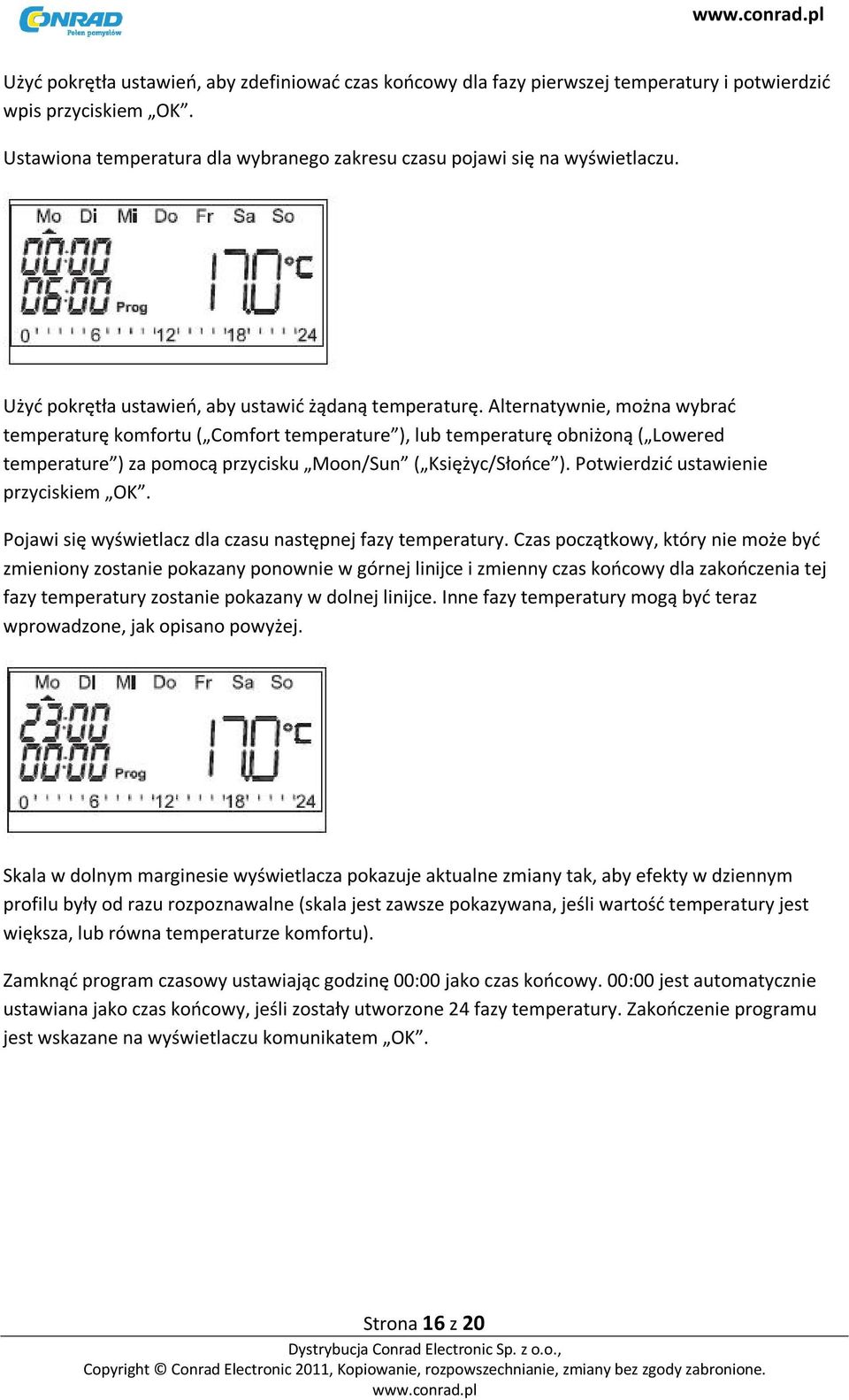 Alternatywnie, można wybrać temperaturę komfortu ( Comfort temperature ), lub temperaturę obniżoną ( Lowered temperature ) za pomocą przycisku Moon/Sun ( Księżyc/Słońce ).