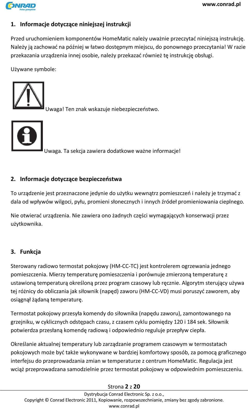 Ten znak wskazuje niebezpieczeństwo. Uwaga. Ta sekcja zawiera dodatkowe ważne informacje! 2.