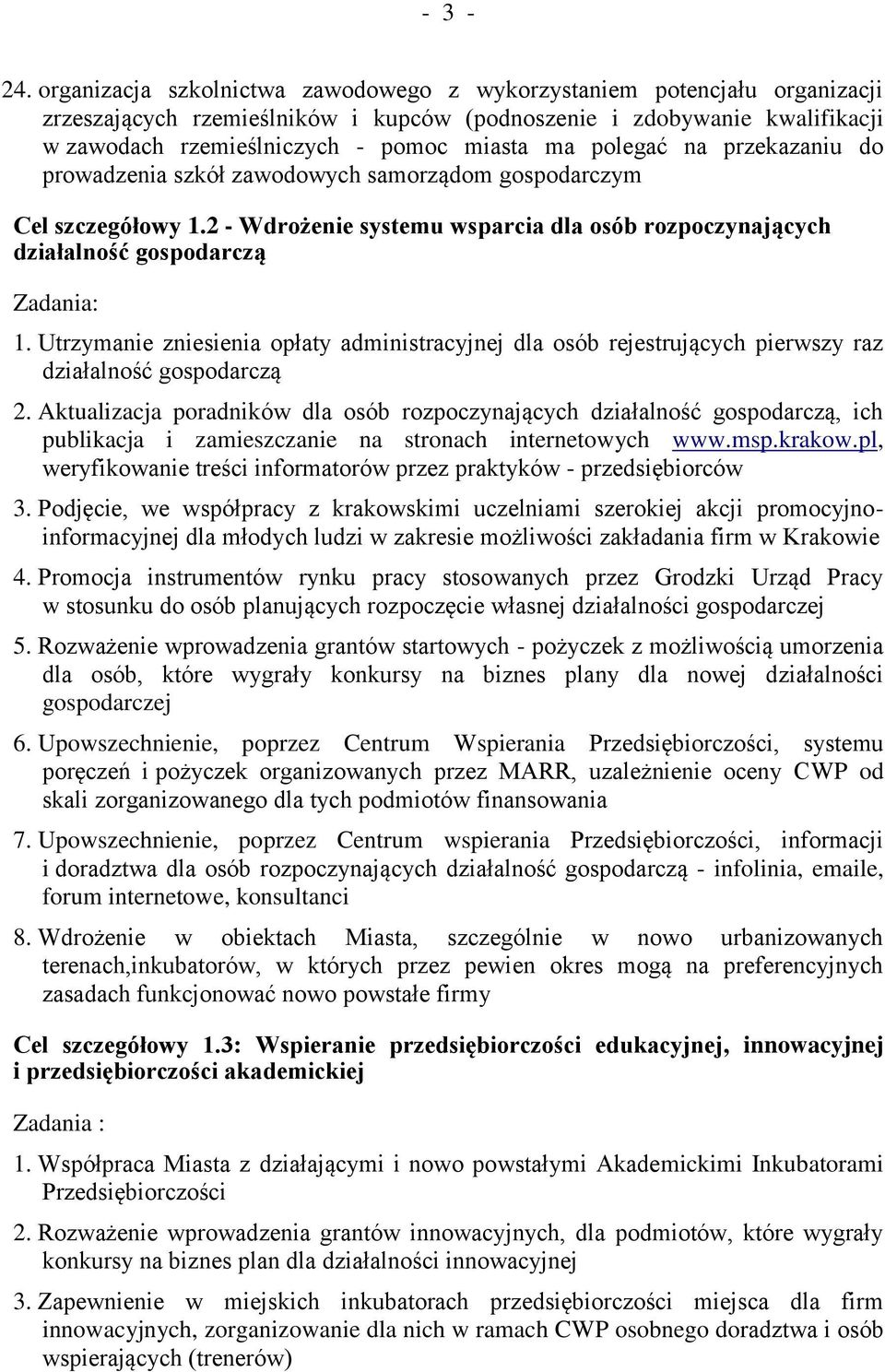 polegać na przekazaniu do prowadzenia szkół zawodowych samorządom gospodarczym Cel szczegółowy 1.2 - Wdrożenie systemu wsparcia dla osób rozpoczynających działalność gospodarczą 1.