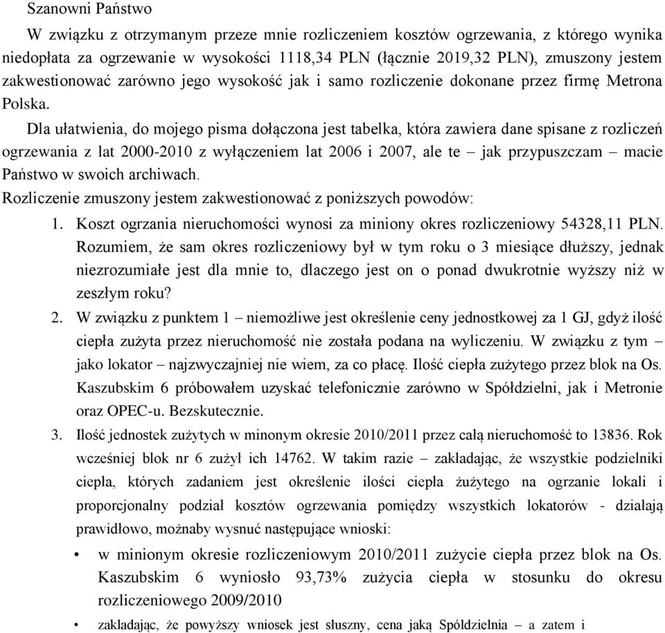 Dla ułatwienia, do mojego pisma dołączona jest tabelka, która zawiera dane spisane z rozliczeń ogrzewania z lat 2000-2010 z wyłączeniem lat 2006 i 2007, ale te jak przypuszczam macie Państwo w swoich