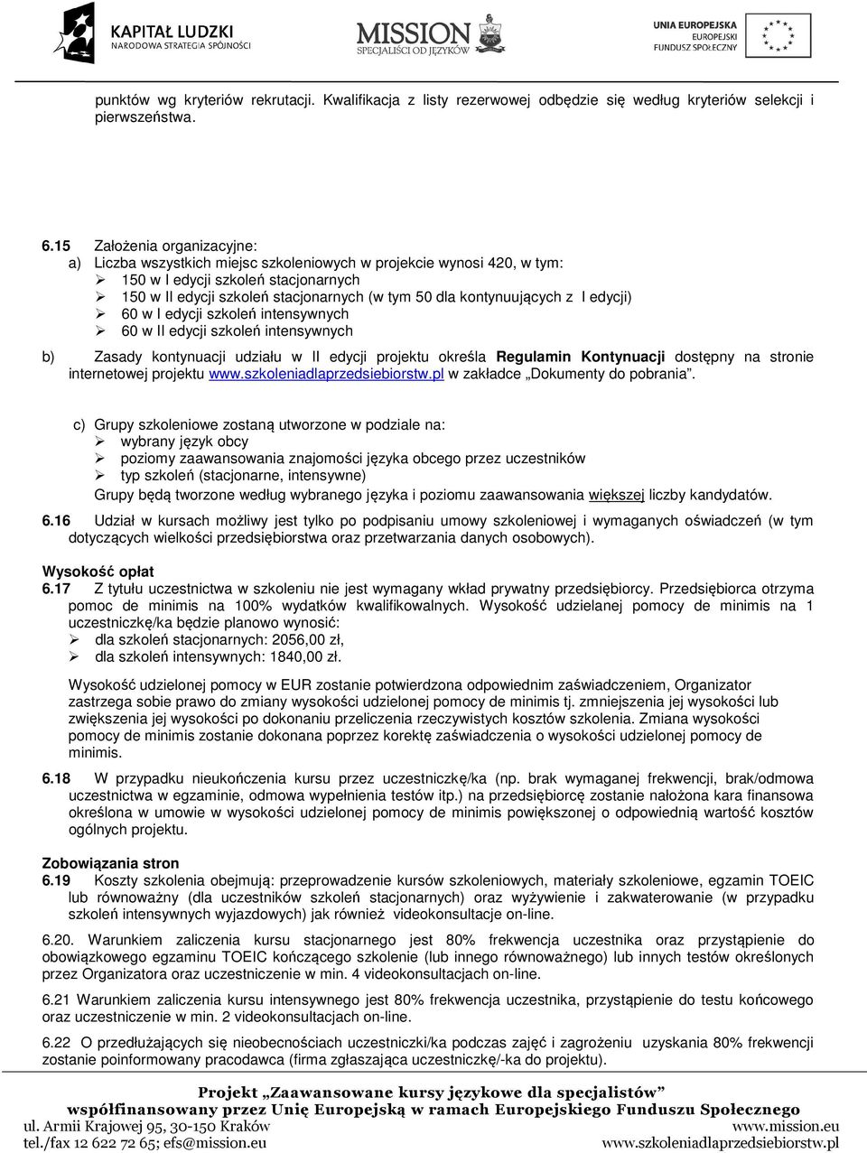 kontynuujących z I edycji) 60 w I edycji szkoleń intensywnych 60 w II edycji szkoleń intensywnych b) Zasady kontynuacji udziału w II edycji projektu określa Regulamin Kontynuacji dostępny na stronie