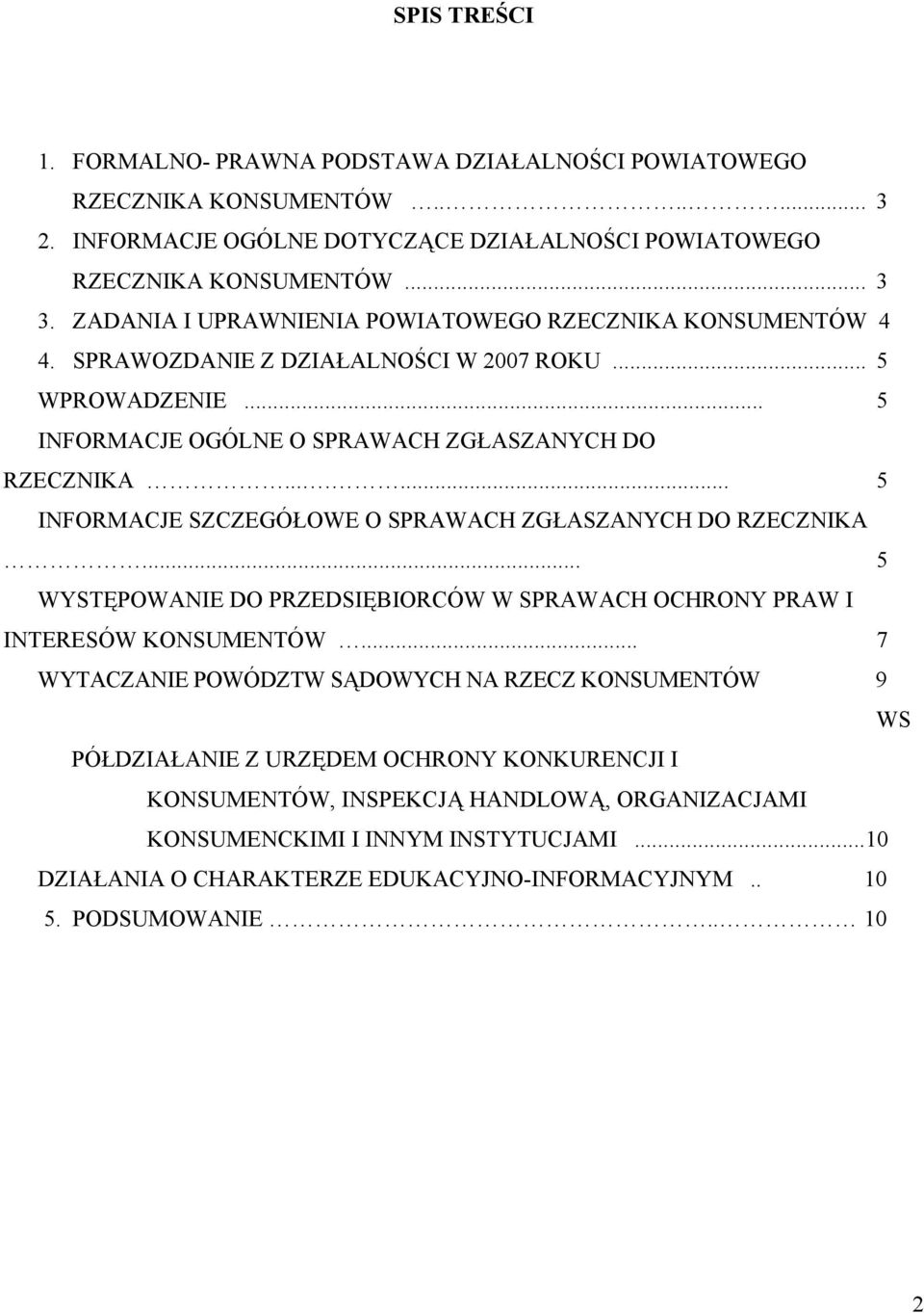 ...... 5 INFORMACJE SZCZEGÓŁOWE O SPRAWACH ZGŁASZANYCH DO RZECZNIKA... 5 WYSTĘPOWANIE DO PRZEDSIĘBIORCÓW W SPRAWACH OCHRONY PRAW I INTERESÓW KONSUMENTÓW.