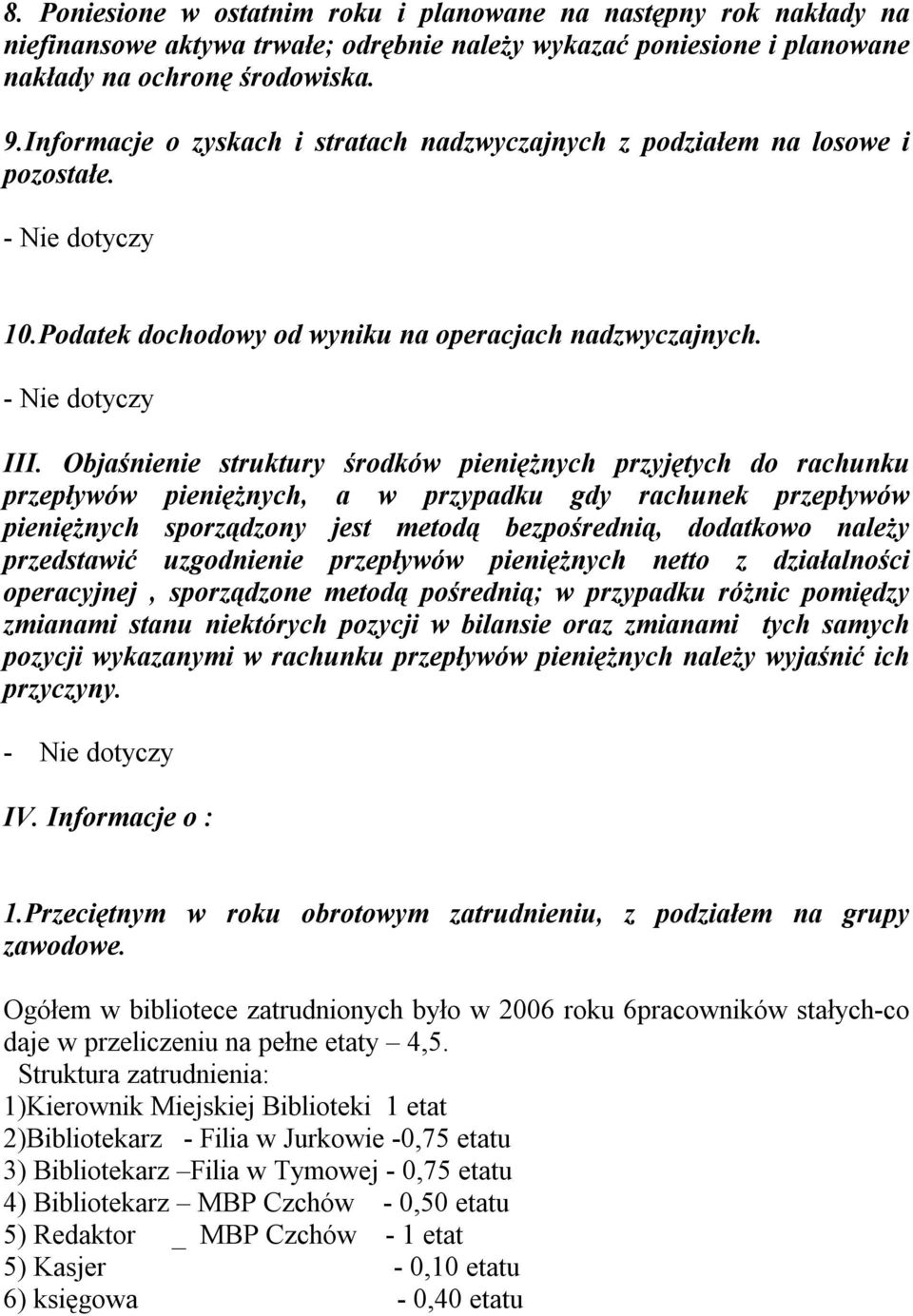 Objaśnienie struktury środków pieniężnych przyjętych do rachunku przepływów pieniężnych, a w przypadku gdy rachunek przepływów pieniężnych sporządzony jest metodą bezpośrednią, dodatkowo należy