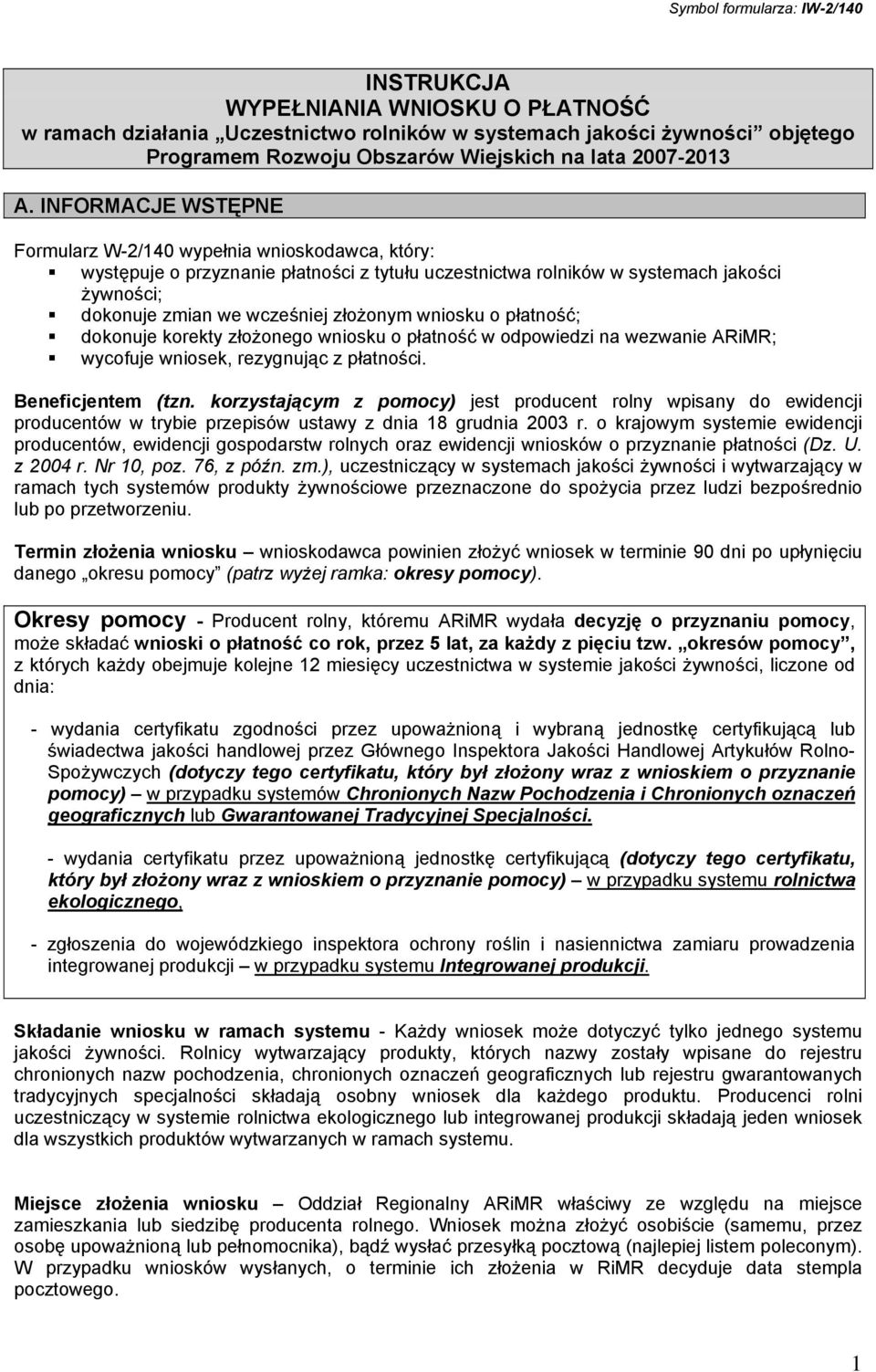 INFORMACJE WSTĘPNE Formularz W-2/140 wypełnia wnioskodawca, który: występuje o przyznanie płatności z tytułu uczestnictwa rolników w systemach jakości żywności; dokonuje zmian we wcześniej złożonym