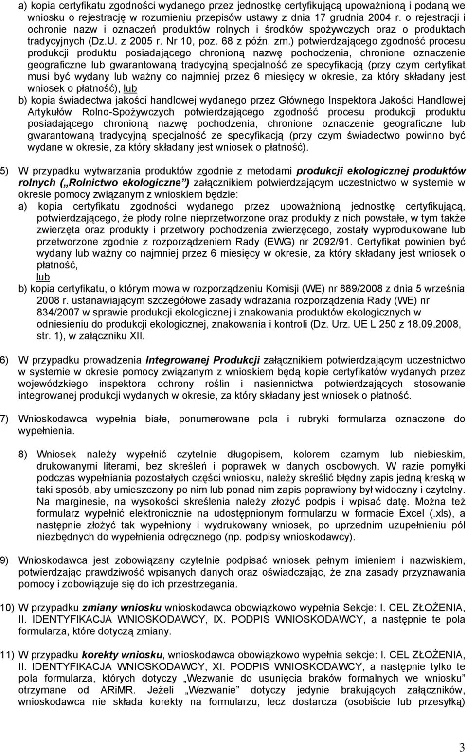 ) potwierdzającego zgodność procesu produkcji produktu posiadającego chronioną nazwę pochodzenia, chronione oznaczenie geograficzne lub gwarantowaną tradycyjną specjalność ze specyfikacją (przy czym