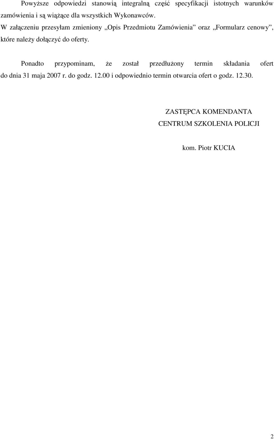 W załączeniu przesyłam zmieniony Opis Przedmiotu Zamówienia oraz Formularz cenowy, które naleŝy dołączyć do oferty.