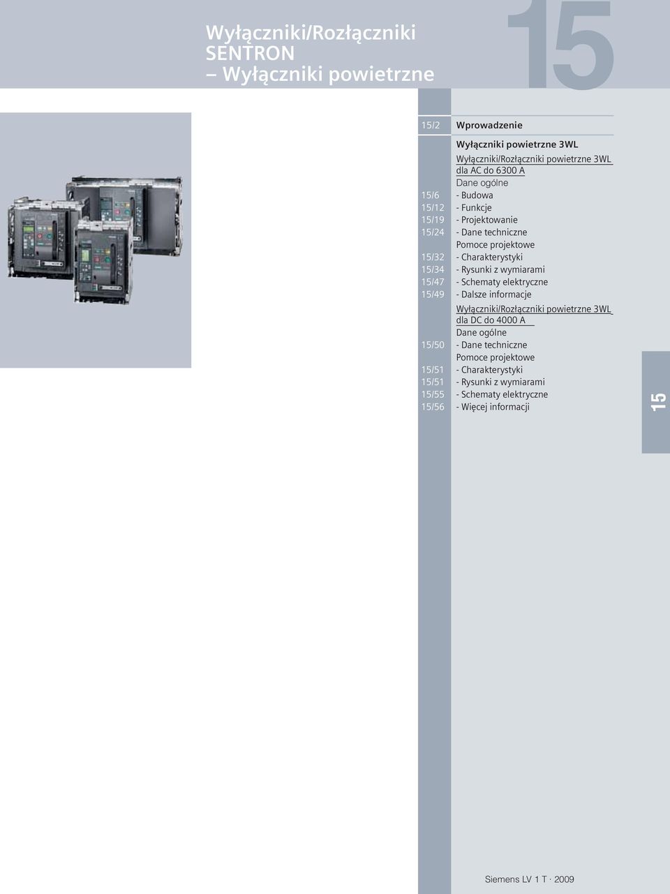 wymiarami /7 - Schematy elektryczne /9 - Dalsze informacje Wyczniki/Rozczniki powietrzne 3WL dla DC do 000 A Dane ogólne /50 - Dane