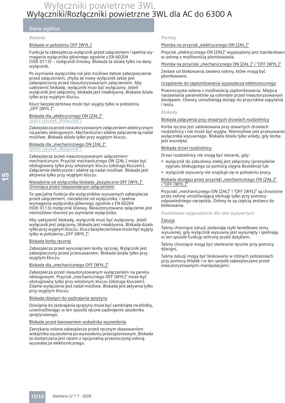 Po wymianie wycznika nie jest mo liwe dalsze zabezpieczenie przed zaczeniem, chyba e nowy wycznik tak e jest zabezpieczony przed nieautoryzowanym zaczeniem.