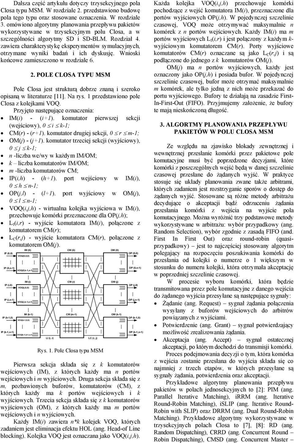 zawiera charakterystykę eksperymentów symulacyjnych, otrzymane wyniki badań i ich dyskusję. Wnioski końcowe zamieszczono w rozdziale 6. 2.