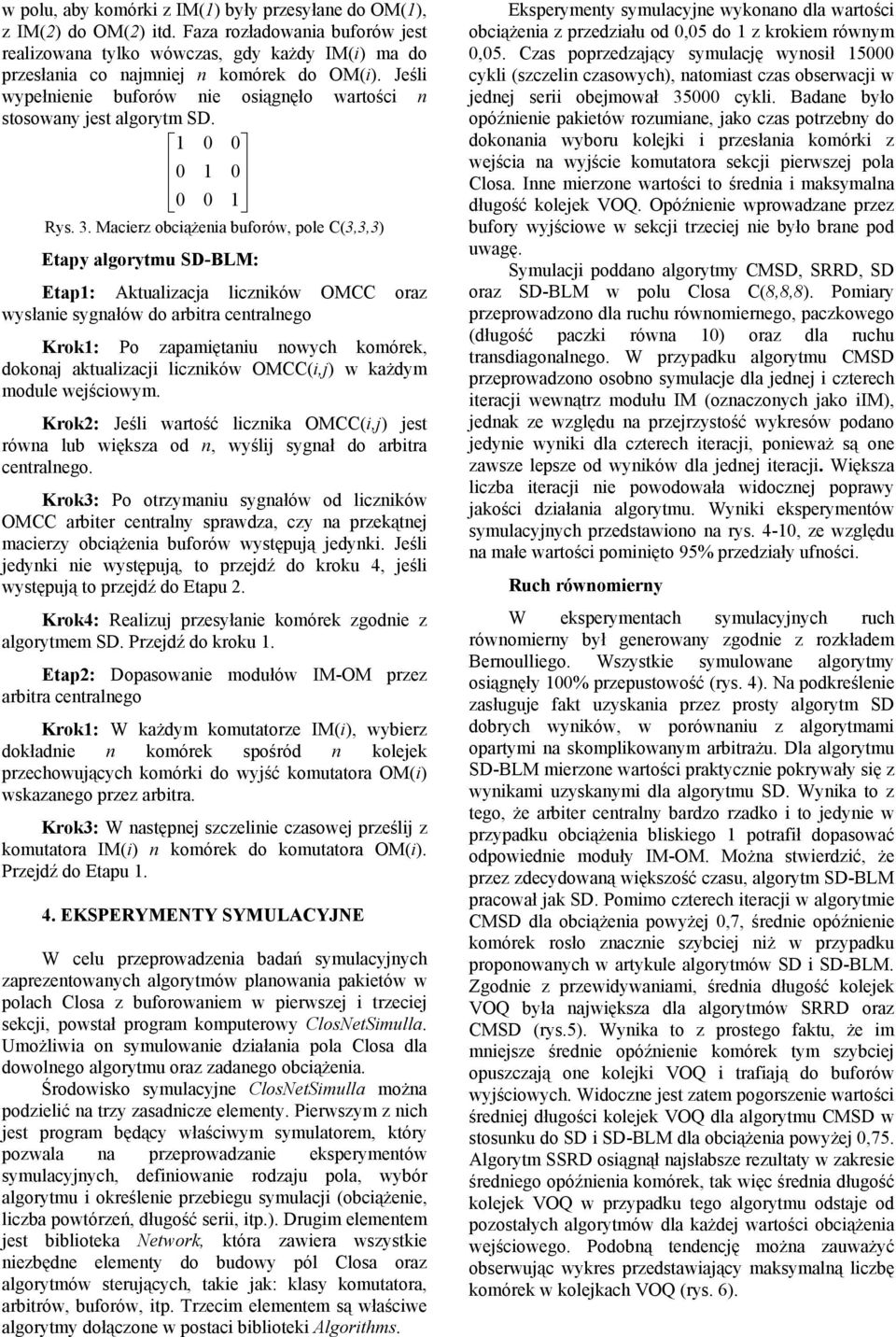 Macierz obciążenia buforów, pole C(3,3,3) Etapy algorytmu : Etap: Aktualizacja liczników OMCC oraz wysłanie sygnałów do arbitra centralnego Krok: Po zapamiętaniu nowych komórek, dokonaj aktualizacji