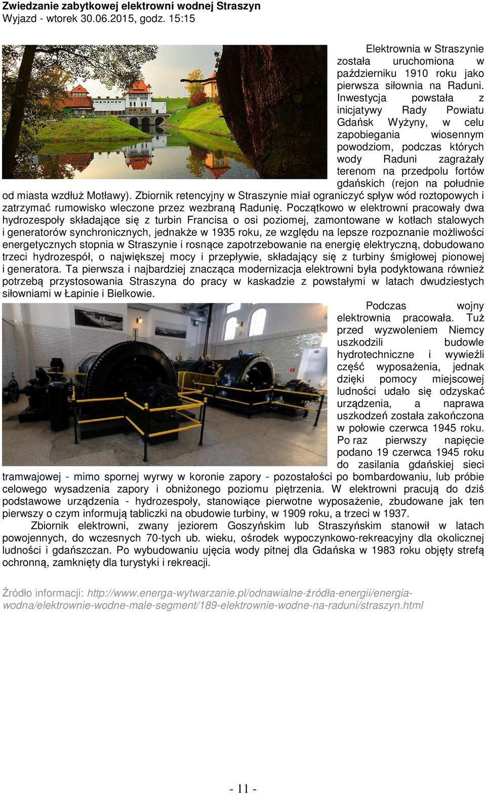 miasta wzdłuż Motławy). Zbiornik retencyjny w Straszynie miał ograniczyć spływ wód roztopowych i zatrzymać rumowisko wleczone przez wezbraną Radunię.