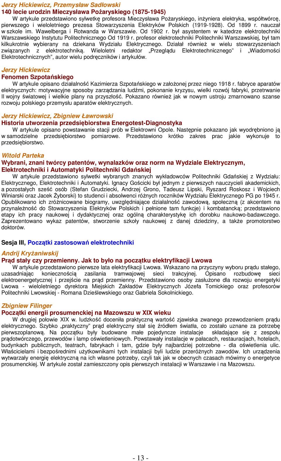 był asystentem w katedrze elektrotechniki Warszawskiego Instytutu Politechnicznego Od 1919 r.