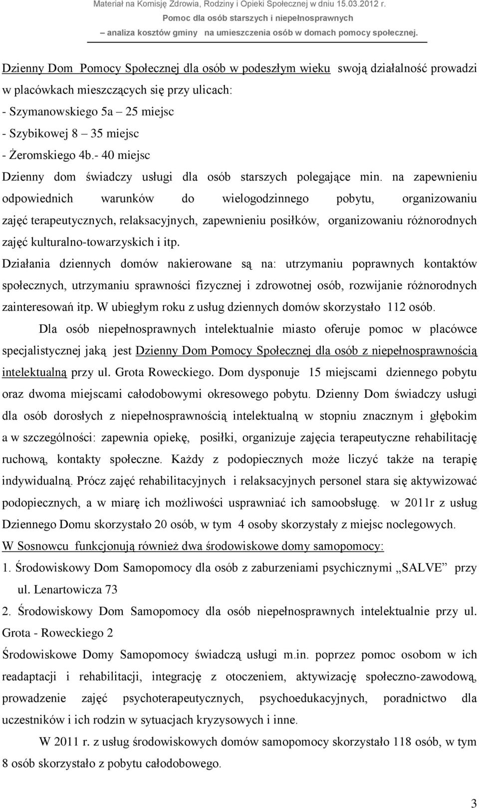 na zapewnieniu odpowiednich warunków do wielogodzinnego pobytu, organizowaniu zajęć terapeutycznych, relaksacyjnych, zapewnieniu posiłków, organizowaniu różnorodnych zajęć kulturalno-towarzyskich i