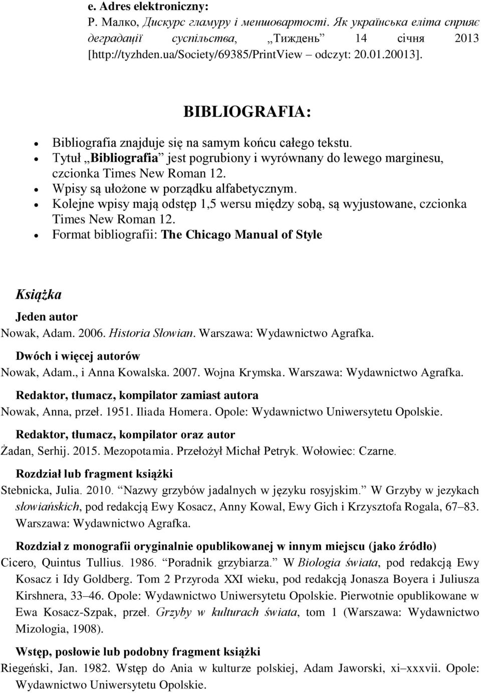 Wpisy są ułożone w porządku alfabetycznym. Kolejne wpisy mają odstęp 1,5 wersu między sobą, są wyjustowane, czcionka Times New Roman 12.