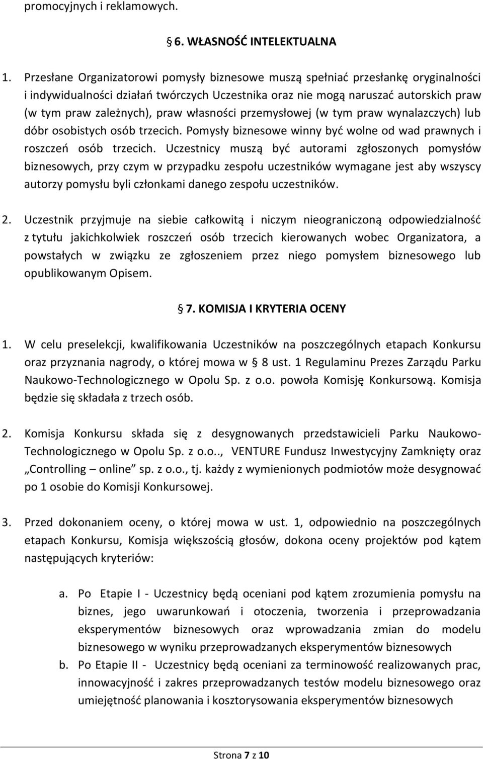 własności przemysłowej (w tym praw wynalazczych) lub dóbr osobistych osób trzecich. Pomysły biznesowe winny być wolne od wad prawnych i roszczeń osób trzecich.