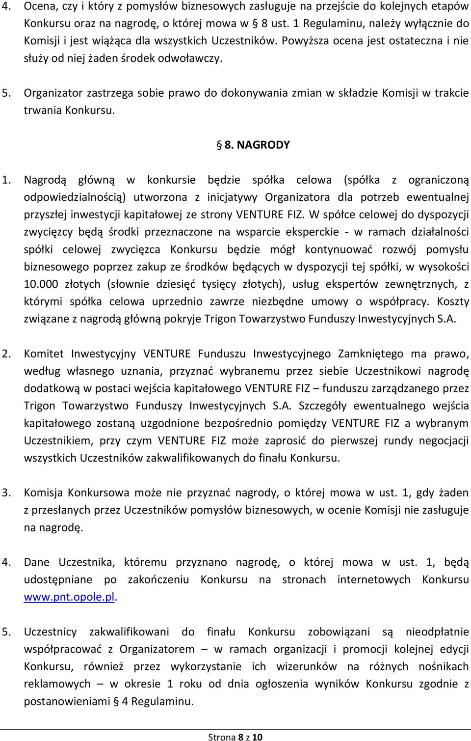 Organizator zastrzega sobie prawo do dokonywania zmian w składzie Komisji w trakcie trwania Konkursu. 8. NAGRODY 1.