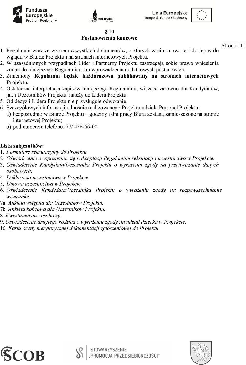 Zmieniony Regulamin będzie każdorazowo publikowany na stronach internetowych Projektu. 4.
