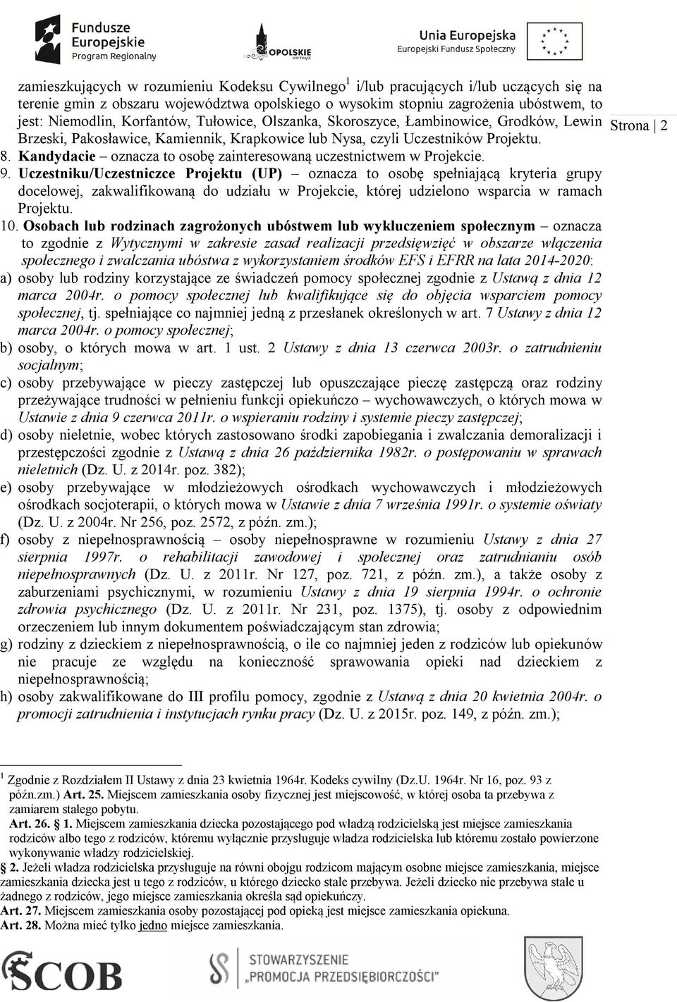 Kandydacie oznacza to osobę zainteresowaną uczestnictwem w Projekcie. 9.