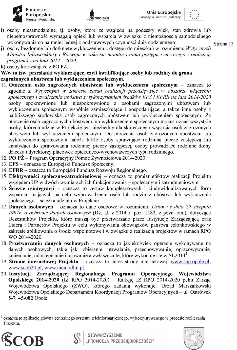 czynności dnia codziennego; j) osoby bezdomne lub dotknięte wykluczeniem z dostępu do mieszkań w rozumieniu Wytycznych Ministra Infrastruktury i Rozwoju w zakresie monitorowania postępu rzeczowego i