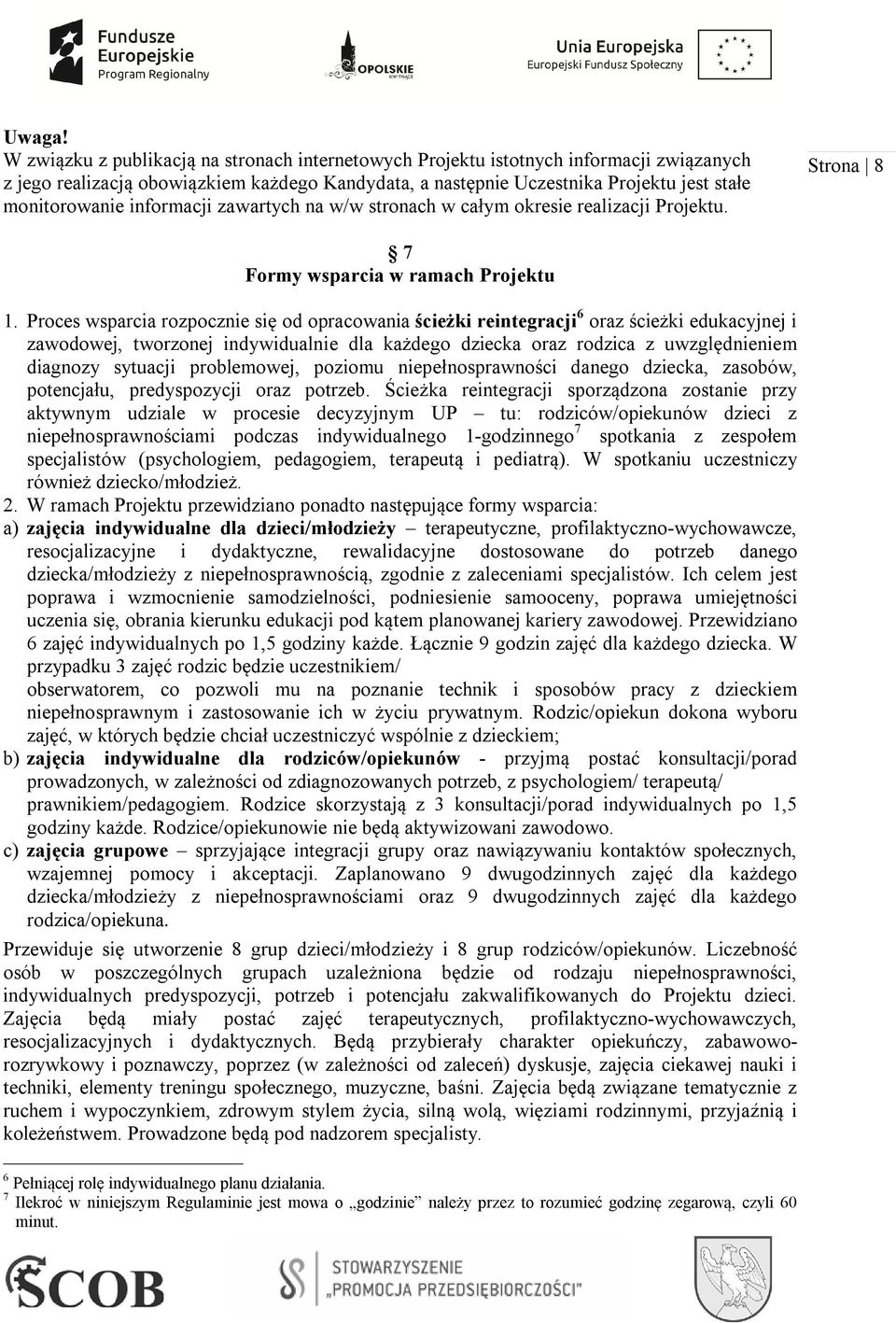 informacji zawartych na w/w stronach w całym okresie realizacji Projektu. Strona 8 7 Formy wsparcia w ramach Projektu 1.