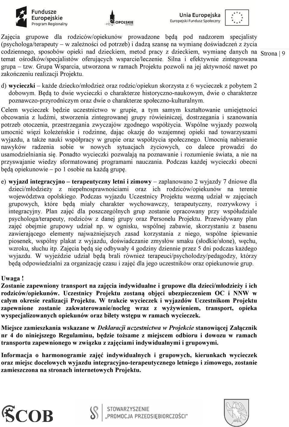 Grupa Wsparcia, utworzona w ramach Projektu pozwoli na jej aktywność nawet po zakończeniu realizacji Projektu.