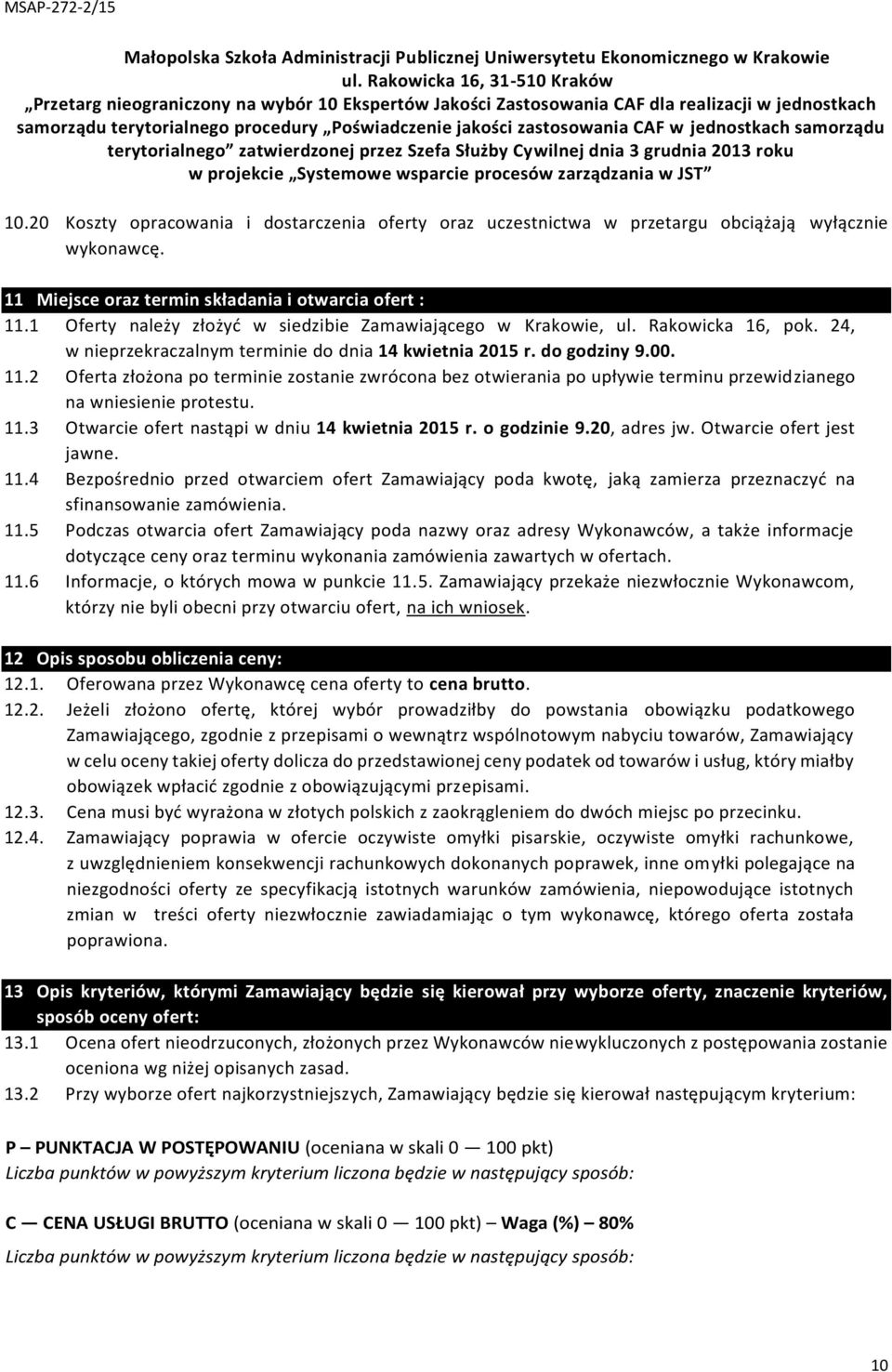 CAF w jednostkach samorządu terytorialnego zatwierdzonej przez Szefa Służby Cywilnej dnia 3 grudnia 2013 roku w projekcie Systemowe wsparcie procesów zarządzania w JST 10.