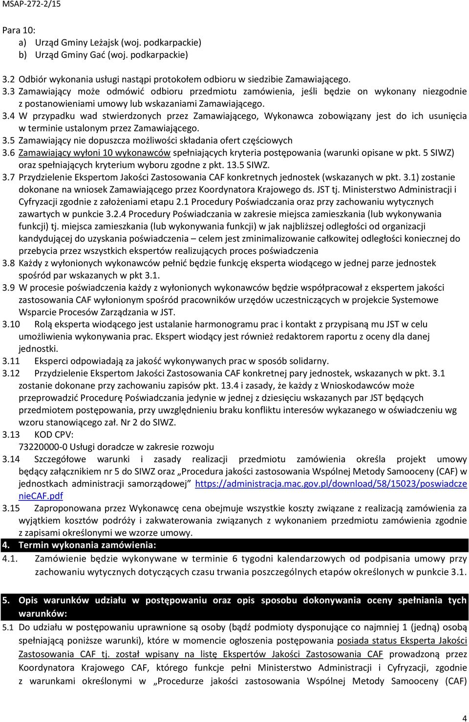 3 Zamawiający może odmówić odbioru przedmiotu zamówienia, jeśli będzie on wykonany niezgodnie z postanowieniami umowy lub wskazaniami Zamawiającego. 3.