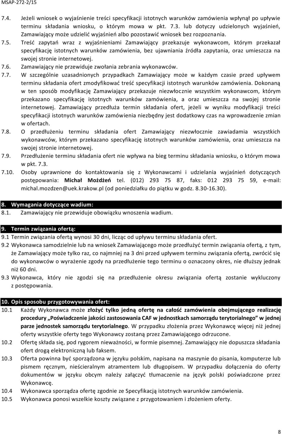 Treść zapytań wraz z wyjaśnieniami Zamawiający przekazuje wykonawcom, którym przekazał specyfikację istotnych warunków zamówienia, bez ujawniania źródła zapytania, oraz umieszcza na swojej stronie