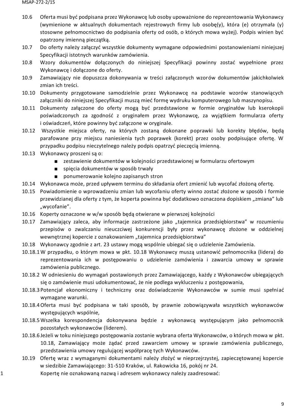 7 Do oferty należy załączyć wszystkie dokumenty wymagane odpowiednimi postanowieniami niniejszej Specyfikacji istotnych warunków zamówienia. 10.