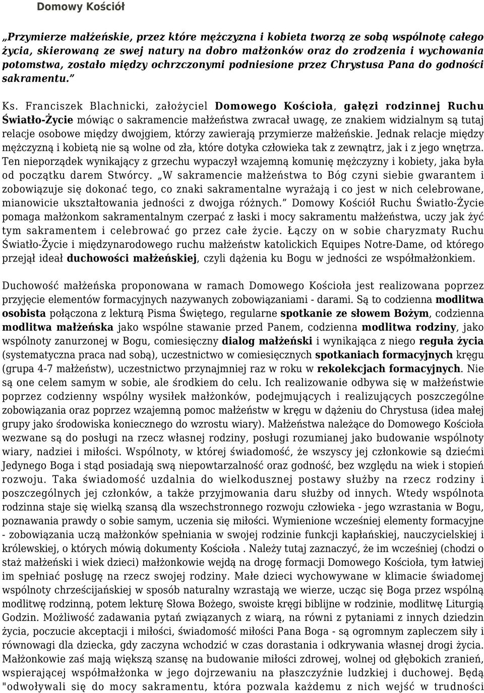 Franciszek Blachnicki, założyciel Domowego Kościoła, gałęzi rodzinnej Ruchu Światło-Życie mówiąc o sakramencie małżeństwa zwracał uwagę, ze znakiem widzialnym są tutaj relacje osobowe między