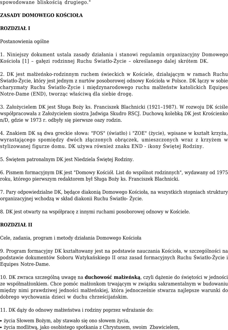 DK jest małżeńsko-rodzinnym ruchem świeckich w Kościele, działającym w ramach Ruchu Światło-Życie, który jest jednym z nurtów posoborowej odnowy Kościoła w Polsce.
