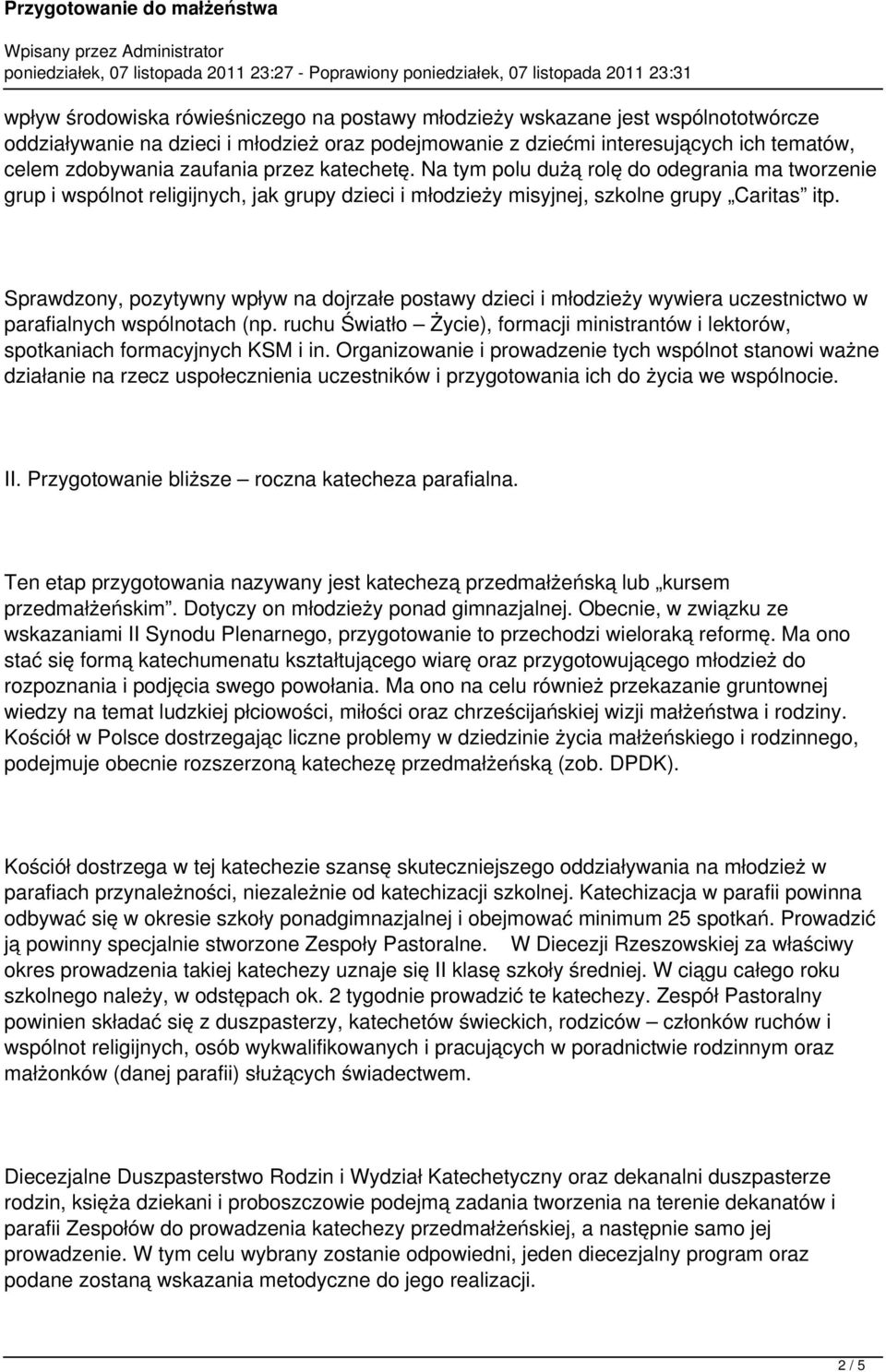 Sprawdzony, pozytywny wpływ na dojrzałe postawy dzieci i młodzieży wywiera uczestnictwo w parafialnych wspólnotach (np.