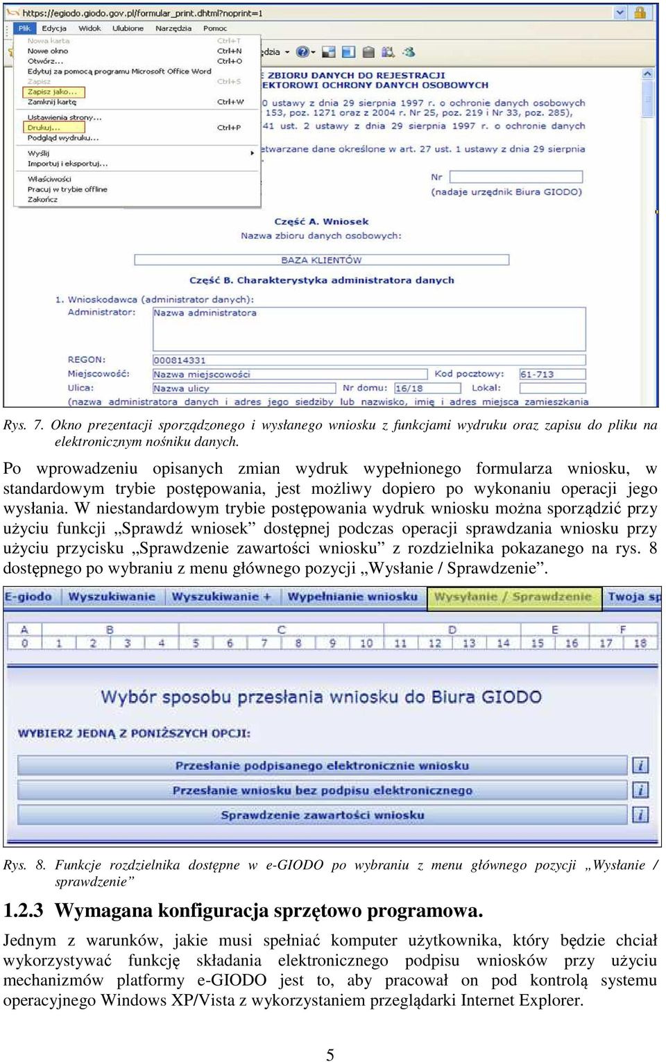 W niestandardowym trybie postępowania wydruk wniosku można sporządzić przy użyciu funkcji Sprawdź wniosek dostępnej podczas operacji sprawdzania wniosku przy użyciu przycisku Sprawdzenie zawartości