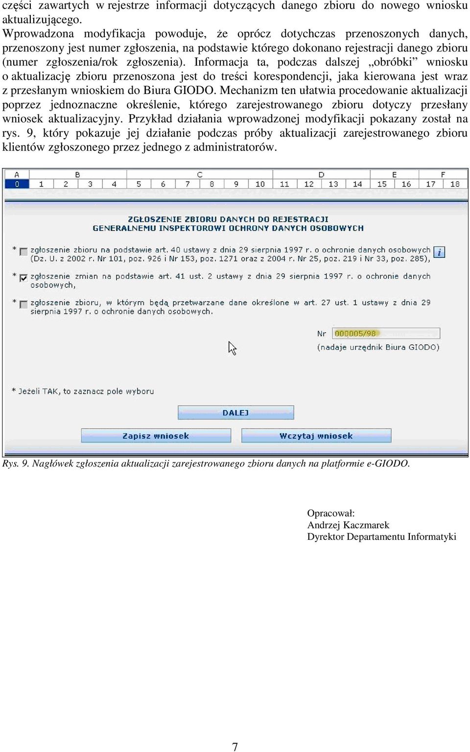 zgłoszenia). Informacja ta, podczas dalszej obróbki wniosku o aktualizację zbioru przenoszona jest do treści korespondencji, jaka kierowana jest wraz z przesłanym wnioskiem do Biura GIODO.