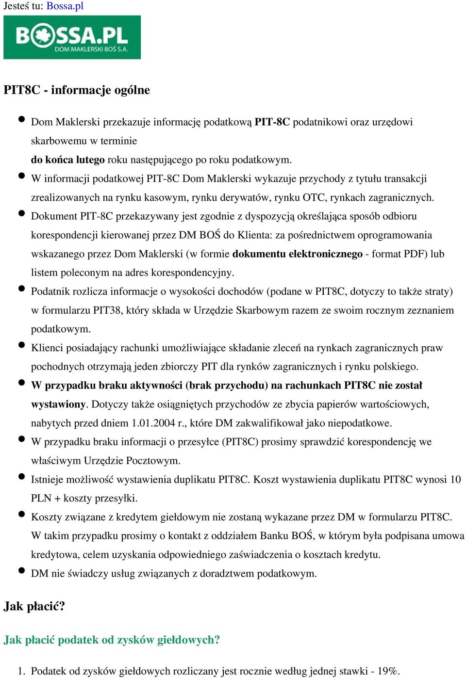 W informacji podatkowej PIT-8C Dom Maklerski wykazuje przychody z tytułu transakcji zrealizowanych na rynku kasowym, rynku derywatów, rynku OTC, rynkach zagranicznych.