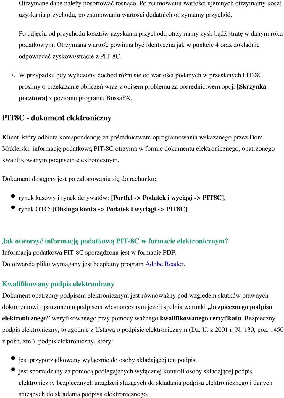 Otrzymana wartość powinna być identyczna jak w punkcie 4 oraz dokładnie odpowiadać zyskowi/stracie z PIT-8C. 7.