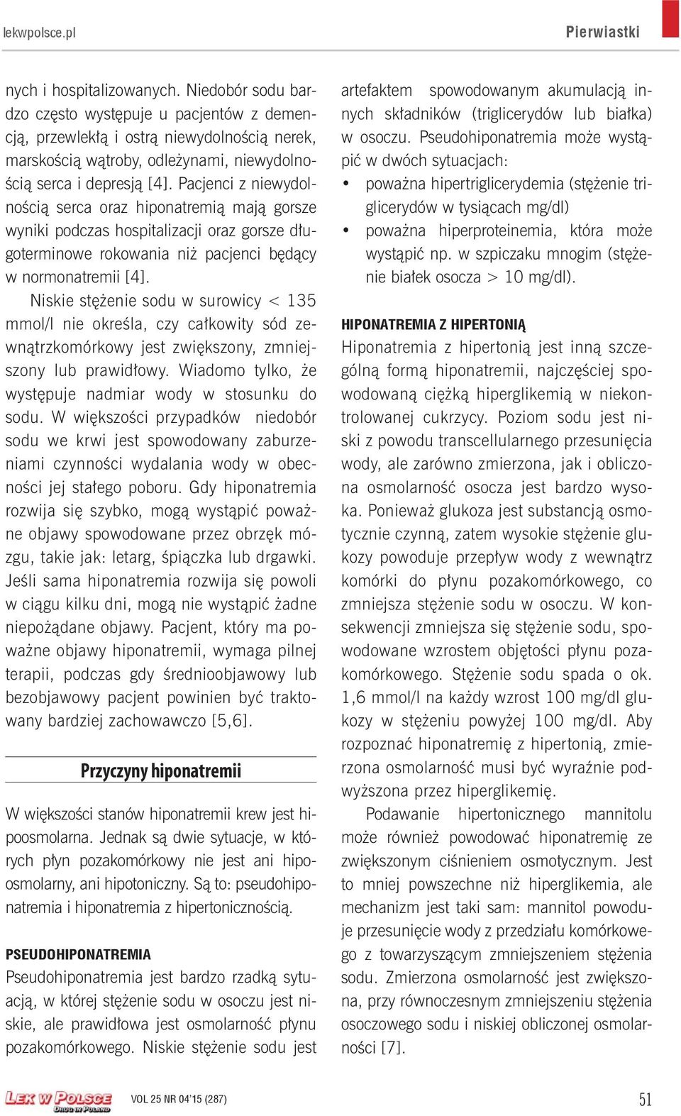Pacjenci z niewydolnością serca oraz hiponatremią mają gorsze wyniki podczas hospitalizacji oraz gorsze długoterminowe rokowania niż pacjenci będący w normonatremii [4].